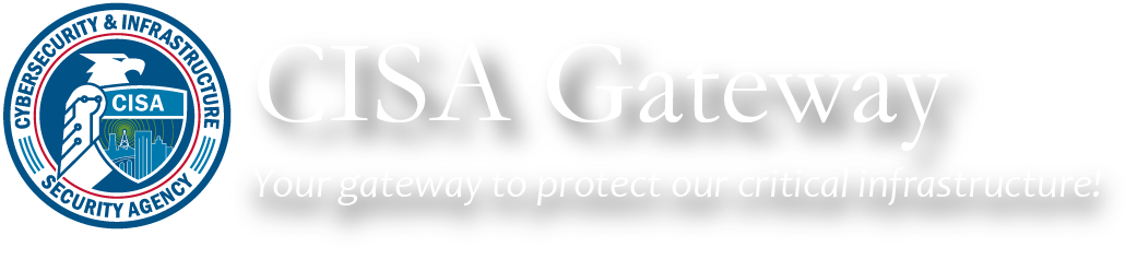 Cyber Infrastructure Security Agency (CISA) Gateway seal: Your gateway to protect our critical infrastructure